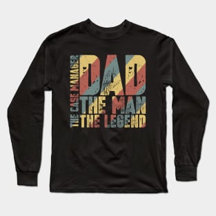 Dad The Man The Case Manager The Legend Long Sleeve T-Shirt